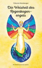 Die Weisheit des Regenbogenengels Cover des Buches Die Weisheit des Regenbogenengels (ISBN: 9783750414242)