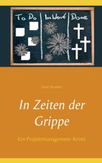 In Zeiten der Grippe: Ein Projektmanagement-Krimi Cover des Buches In Zeiten der Grippe: Ein Projektmanagement-Krimi (ISBN: 9783750417175)