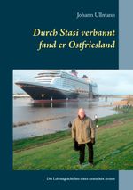 Durch Stasi verbannt fand er Ostfriesland Cover des Buches Durch Stasi verbannt fand er Ostfriesland (ISBN: 9783750418424)