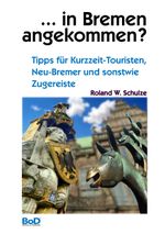 ... in Bremen angekommen? Cover des Buches ... in Bremen angekommen? (ISBN: 9783750422186)