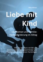 Liebe mit Kind - Gentleman und Familie: Herausforderung im Alltag Cover des Buches Liebe mit Kind - Gentleman und Familie: Herausforderung im Alltag (ISBN: 9783750422452)