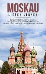 Moskau lieben lernen: Der perfekte Reiseführer für einen unvergesslichen Aufenthalt in Moskau inkl. Insider-Tipps, Tipps zum Geldsparen und Packliste Cover des Buches Moskau lieben lernen: Der perfekte Reiseführer für einen unvergesslichen Aufenthalt in Moskau inkl. Insider-Tipps, Tipps zum Geldsparen und Packliste (ISBN: 9783750427419)