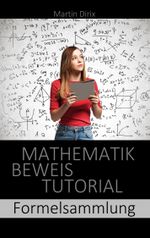 Mathematik Beweis Tutorial: Formelsammlung Cover des Buches Mathematik Beweis Tutorial: Formelsammlung (ISBN: 9783750431966)