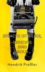 Sprache ist Silber, Gedichte sind Gold Cover des Buches Sprache ist Silber, Gedichte sind Gold (ISBN: 9783750433816)