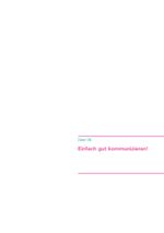 Einfach gut kommunizieren .... Cover des Buches Einfach gut kommunizieren .... (ISBN: 9783750437074)