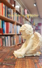 Mein Paradies der Bücher Cover des Buches Mein Paradies der Bücher (ISBN: 9783750441200)