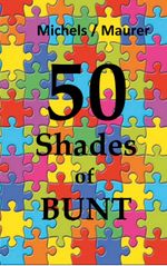 50 Shades of Bunt Cover des Buches 50 Shades of Bunt (ISBN: 9783750442184)