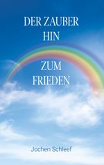 Der Zauber hin zum Frieden Cover des Buches Der Zauber hin zum Frieden (ISBN: 9783750464810)