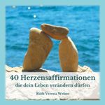 40 Herzensaffirmationen Cover des Buches 40 Herzensaffirmationen (ISBN: 9783750471665)