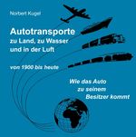 Autotransporte, zu Land, zu Wasser und in der Luft Cover des Buches Autotransporte, zu Land, zu Wasser und in der Luft (ISBN: 9783750480315)