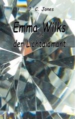 Emma Wilks und der Lichtdiamant Cover des Buches Emma Wilks und der Lichtdiamant (ISBN: 9783750482302)