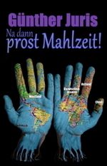 Na dann prost Mahlzeit! Cover des Buches Na dann prost Mahlzeit! (ISBN: 9783750493230)