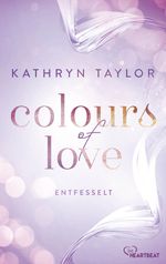 Colours of Love - Entfesselt Cover des Buches Colours of Love - Entfesselt (ISBN: 9783751702942)