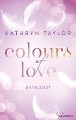 Colours of Love - Entblößt Cover des Buches Colours of Love - Entblößt (ISBN: 9783751702959)