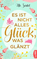 Es ist nicht alles Glück, was glänzt Cover des Buches Es ist nicht alles Glück, was glänzt (ISBN: 9783751709552)