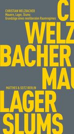 Mauern, Lager, Slums: Grundzüge eines neoliberalen Raumregimes (Fröhliche Wissenschaft) Cover des Buches Mauern, Lager, Slums: Grundzüge eines neoliberalen Raumregimes (Fröhliche Wissenschaft) (ISBN: 9783751830362)