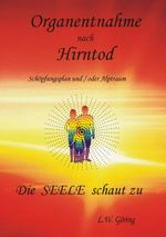 Organentnahme nach Hirntod: Die Seele schaut zu Cover des Buches Organentnahme nach Hirntod: Die Seele schaut zu (ISBN: 9783751901932)