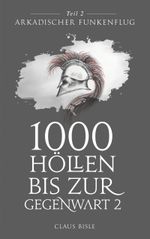 1000 Höllen bis zur Gegenwart Cover des Buches 1000 Höllen bis zur Gegenwart (ISBN: 9783751905107)