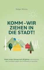 KOMM - Wir ziehen in die Stadt Cover des Buches KOMM - Wir ziehen in die Stadt (ISBN: 9783751908429)