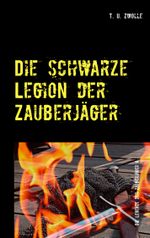 Die schwarze Legion der Zauberjäger Cover des Buches Die schwarze Legion der Zauberjäger (ISBN: 9783751916769)