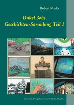 Onkel Bobs Geschichten-Sammlung Teil 1 Cover des Buches Onkel Bobs Geschichten-Sammlung Teil 1 (ISBN: 9783751918152)