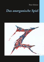 Das anorganische Spiel Cover des Buches Das anorganische Spiel (ISBN: 9783751922449)