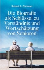 Die Biografie als Schlüssel zu Verständnis und Wertschätzung von Senioren Cover des Buches Die Biografie als Schlüssel zu Verständnis und Wertschätzung von Senioren (ISBN: 9783751933674)
