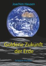 Goldene Zukunft der Erde Cover des Buches Goldene Zukunft der Erde (ISBN: 9783751934886)