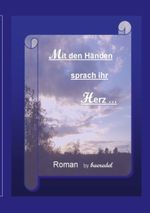 Mit den Händen sprach ihr Herz Cover des Buches Mit den Händen sprach ihr Herz (ISBN: 9783751935937)