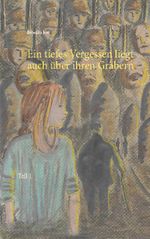 Ein tiefes Vergessen liegt auch über ihren Gräbern Cover des Buches Ein tiefes Vergessen liegt auch über ihren Gräbern (ISBN: 9783751952583)