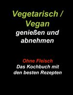 Vegetarisch / Vegan genießen und abnehmen Cover des Buches Vegetarisch / Vegan genießen und abnehmen (ISBN: 9783751952903)