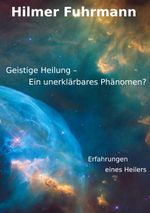Geistige Heilung-ein unerklärbares Phänomen? Cover des Buches Geistige Heilung-ein unerklärbares Phänomen? (ISBN: 9783751954525)