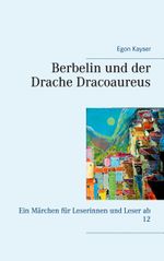 Berbelin und der Drache Dracoaureus Cover des Buches Berbelin und der Drache Dracoaureus (ISBN: 9783751958721)