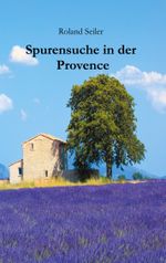 Spurensuche in der Provence Cover des Buches Spurensuche in der Provence (ISBN: 9783751968782)