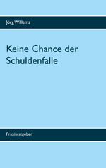 Keine Chance der Schuldenfalle Cover des Buches Keine Chance der Schuldenfalle (ISBN: 9783751970617)