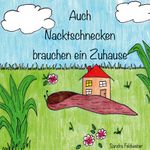 Auch Nacktschnecken brauchen ein Zuhause Cover des Buches Auch Nacktschnecken brauchen ein Zuhause (ISBN: 9783751977876)