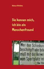 Sie kennen mich, ich bin ein Menschenfreund Cover des Buches Sie kennen mich, ich bin ein Menschenfreund (ISBN: 9783751983020)