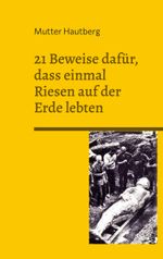 21 Beweise dafür, dass einmal Riesen auf der Erde lebten Cover des Buches 21 Beweise dafür, dass einmal Riesen auf der Erde lebten (ISBN: 9783751996082)