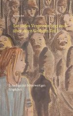 Ein tiefes Vergessen liegt auch über ihren Gräbern Teil 1 Cover des Buches Ein tiefes Vergessen liegt auch über ihren Gräbern Teil 1 (ISBN: 9783751997928)