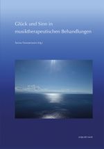 Glück und Sinn in musiktherapeutischen Behandlungen Cover des Buches Glück und Sinn in musiktherapeutischen Behandlungen (ISBN: 9783752000252)