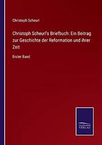 Christoph Scheurl's Briefbuch: Ein Beitrag zur Geschichte der Reformation und ihrer Zeit: Erster Band Cover des Buches Christoph Scheurl's Briefbuch: Ein Beitrag zur Geschichte der Reformation und ihrer Zeit: Erster Band (ISBN: 9783752525649)