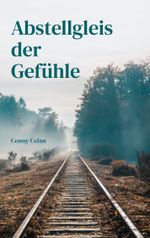 Abstellgleis der Gefühle Cover des Buches Abstellgleis der Gefühle (ISBN: 9783752600797)