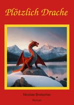 Plötzlich Drache Cover des Buches Plötzlich Drache (ISBN: 9783752603491)