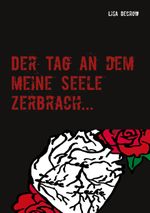 Der Tag an dem meine Seele zerbrach... Cover des Buches Der Tag an dem meine Seele zerbrach... (ISBN: 9783752606850)