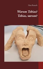 Warum Tobias? Tobias, warum? Cover des Buches Warum Tobias? Tobias, warum? (ISBN: 9783752608106)