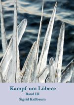 Kampf um Lübece Band 3 Cover des Buches Kampf um Lübece Band 3 (ISBN: 9783752621402)