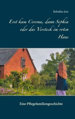 Erst kam Corona, dann Sophia oder das Versteck im roten Haus Cover des Buches Erst kam Corona, dann Sophia oder das Versteck im roten Haus (ISBN: 9783752622041)