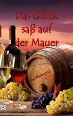 Das Glück saß auf der Mauer Cover des Buches Das Glück saß auf der Mauer (ISBN: 9783752622591)