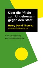 Über die Pflicht zum Ungehorsam gegen den Staat (Henry David Thoreau: Schriften, neu übersetzt und ausführlich kommentiert) Cover des Buches Über die Pflicht zum Ungehorsam gegen den Staat (Henry David Thoreau: Schriften, neu übersetzt und ausführlich kommentiert) (ISBN: 9783752622904)