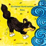 Ein kleiner Hund namens Roxy Cover des Buches Ein kleiner Hund namens Roxy (ISBN: 9783752625486)